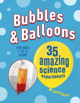 Bubbles & Balloons: 35 Amazing Science Experiments 1782495770 Book Cover