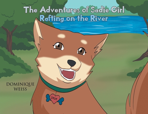 The Adventures of Sadie Girl: Rafting on the River B0BT3H5YGQ Book Cover