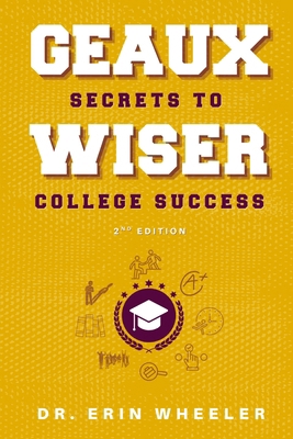 Geaux Wiser: Secrets to College Success 2nd Edi... B0F72TGCVH Book Cover