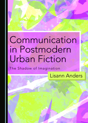 Communication in Postmodern Urban Fiction: The ... 1527549704 Book Cover