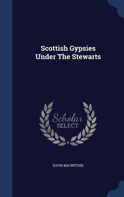 Scottish Gypsies Under The Stewarts 1340130068 Book Cover