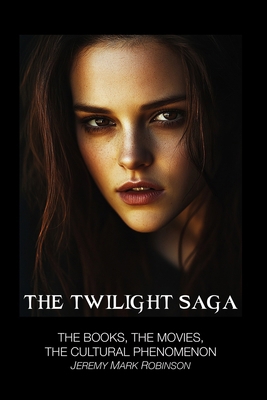 The Twilight Saga: The Books, the Movies, the C... 1861712014 Book Cover