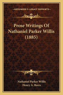 Prose Writings Of Nathaniel Parker Willis (1885) 1163950297 Book Cover