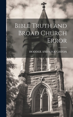 Bible Truth and Broad Church Error 1021094730 Book Cover