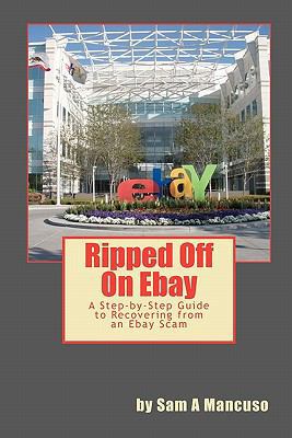 Ripped Off on Ebay: A Step-by-Step Guide to Rec... 145056285X Book Cover