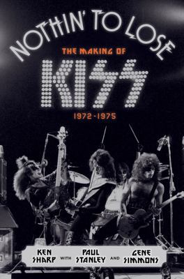 Nothin' to Lose: The Making of KISS (1972-1975) 0062131729 Book Cover