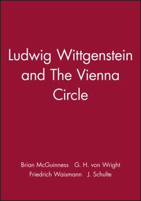 Ludwig Wittgenstein and The Vienna Circle 0631134697 Book Cover