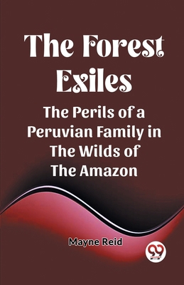 The Forest Exiles The Perils of a Peruvian Fami... 936142730X Book Cover