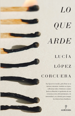 Lo que arde [Spanish] 6072650848 Book Cover