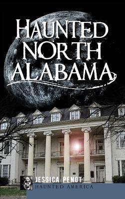 Haunted North Alabama: The Phantoms of the South 1540204820 Book Cover