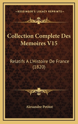 Collection Complete Des Memoires V15: Relatifs ... [French] 1168244714 Book Cover