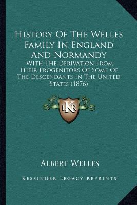 History Of The Welles Family In England And Nor... 1166049949 Book Cover