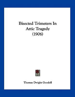 Bisected Trimeters In Attic Tragedy (1906) 112016429X Book Cover