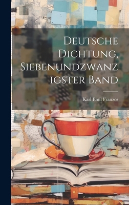 Deutsche Dichtung, Siebenundzwanzigster Band [German] 1019938854 Book Cover