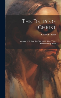 The Deity of Christ: An Address Delivered at No... 1019917954 Book Cover