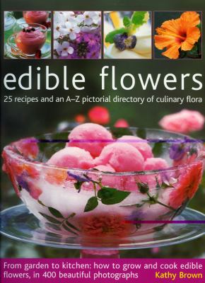 Edible Flowers: 25 Recipes and an A-Z Pictorial... 1903141656 Book Cover