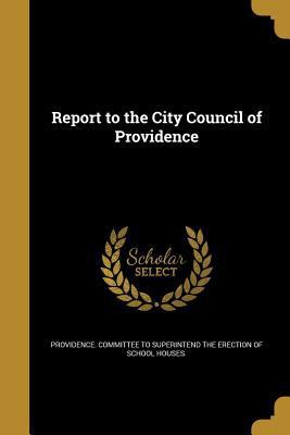 Report to the City Council of Providence 1372724877 Book Cover