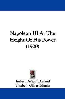 Napoleon III at the Height of His Power (1900) 1104348187 Book Cover