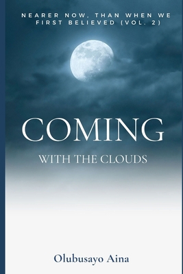 Coming with the Clouds: Nearer now, than when w... B08R4FB5MV Book Cover