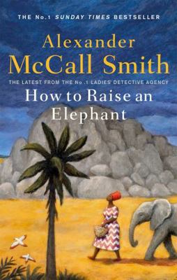 How to Raise an Elephant: No. 1 Ladies' Detecti... 0349144109 Book Cover