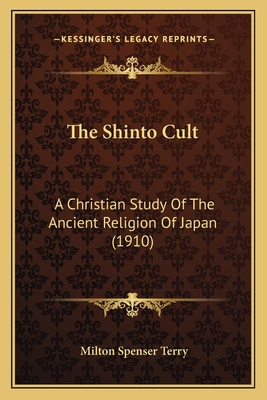 The Shinto Cult: A Christian Study Of The Ancie... 116558848X Book Cover