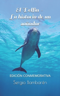 El Delfin. La historia de un sonador [Spanish] 1518839762 Book Cover