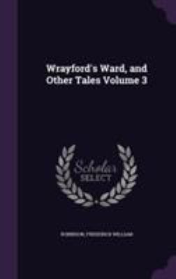 Wrayford's Ward, and Other Tales Volume 3 1355406323 Book Cover