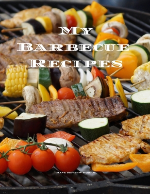 My Barbecue Recipes: An easy way to create your... 1652289283 Book Cover