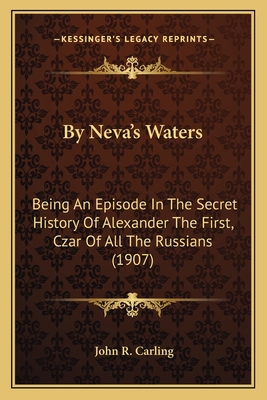 By Neva's Waters: Being An Episode In The Secre... 1164593919 Book Cover