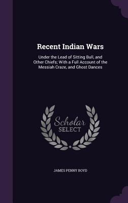 Recent Indian Wars: Under the Lead of Sitting B... 1357912250 Book Cover