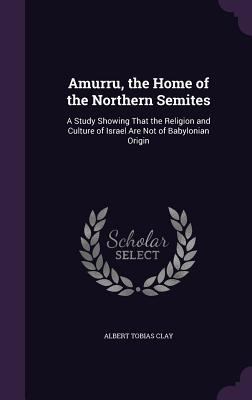 Amurru, the Home of the Northern Semites: A Stu... 1341381943 Book Cover