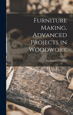 Furniture Making, Advanced Projects in Woodwork 1015880061 Book Cover