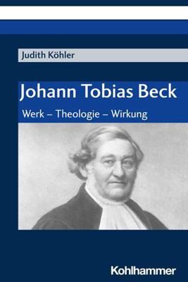 Johann Tobias Beck: Werk - Theologie - Wirkung [German] 3170444867 Book Cover