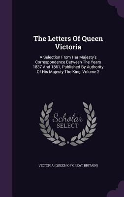 The Letters of Queen Victoria: A Selection from... 1347654046 Book Cover