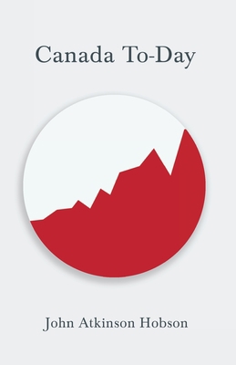 Canada To-Day: With an Excerpt from by Canadian... 1528714873 Book Cover