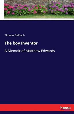 The boy Inventor: A Memoir of Matthew Edwards 3744746607 Book Cover