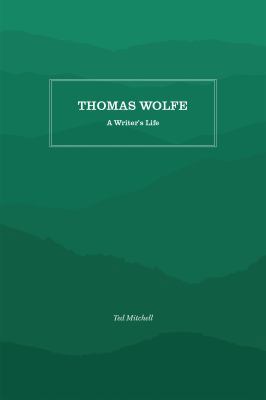 Thomas Wolfe: A Writer's Life 146963810X Book Cover