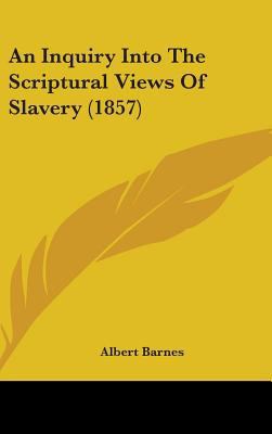 An Inquiry Into The Scriptural Views Of Slavery... 1436989833 Book Cover