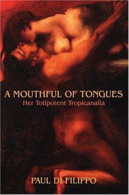 A Mouthful of Tongues: Her Totipotent Tropicanalia 1587155060 Book Cover