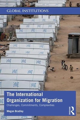 The International Organization for Migration: C... 1138818968 Book Cover