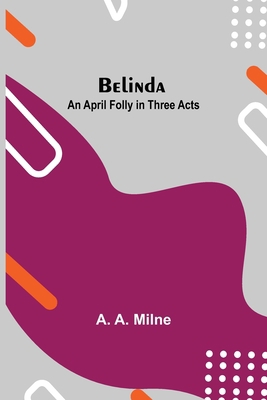 Belinda: An April Folly In Three Acts 9354757162 Book Cover