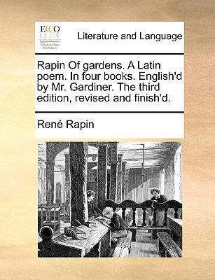 Rapin of Gardens. a Latin Poem. in Four Books. ... 1140865781 Book Cover
