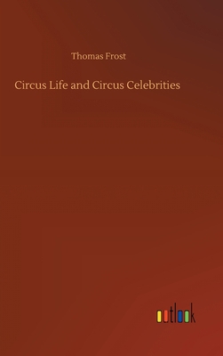 Circus Life and Circus Celebrities 3752405783 Book Cover