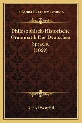 Philosophisch-Historische Grammatik Der Deutsch... [German] 1167611381 Book Cover