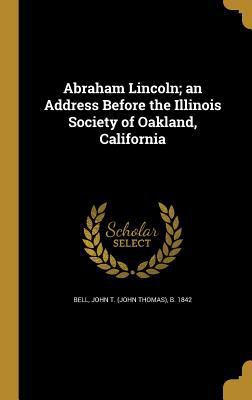 Abraham Lincoln; an Address Before the Illinois... 1360054723 Book Cover