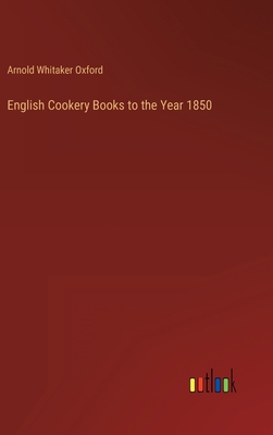 English Cookery Books to the Year 1850 3368261436 Book Cover