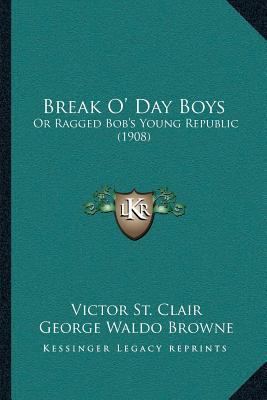 Break O' Day Boys: Or Ragged Bob's Young Republ... 1166471381 Book Cover
