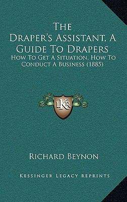 The Draper's Assistant, A Guide To Drapers: How... 1168748321 Book Cover
