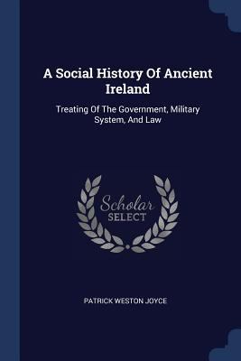 A Social History Of Ancient Ireland: Treating O... 1377149226 Book Cover