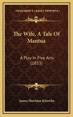 The Wife, A Tale Of Mantua: A Play In Five Acts... 1166392155 Book Cover